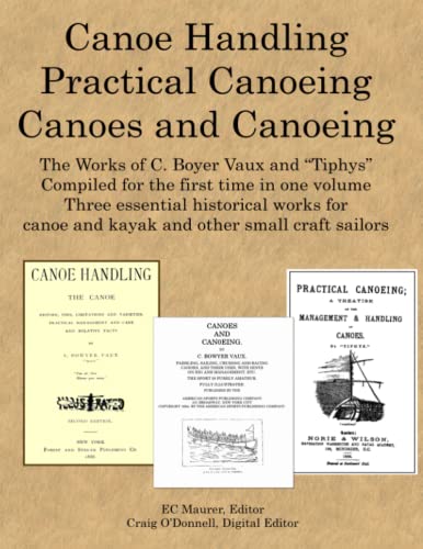 Canoe Handling * Practical Canoeing * Canoes and Canoeing: Three Essential Historical Works for Canoe and Kayak Sailors von Independently published