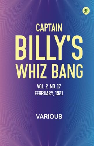 Captain Billy's Whiz Bang, Vol. 2. No. 17, February, 1921 Captain Billy's Whiz Bang, Vol. 2. No. 17, February, 1921 von Zinc Read