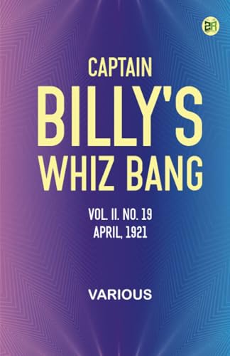 Captain Billy's Whiz Bang, Vol. II. No. 19, April, 1921 Captain Billy's Whiz Bang, Vol. II. No. 19, April, 1921 von Zinc Read