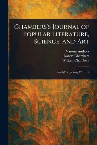 Chambers's Journal of Popular Literature, Science, and Art Chambers's Journal of Popular Literature, Science, and Art von Anson Street Press