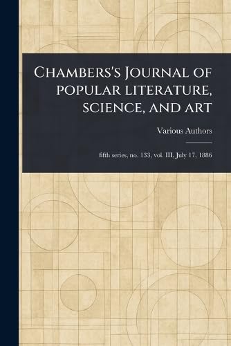 Chambers's Journal of Popular Literature, Science, and Art Chambers's Journal of Popular Literature, Science, and Art von Anson Street Press