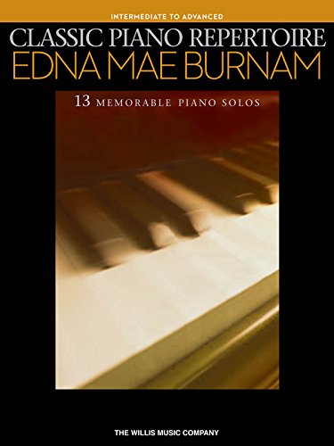 Classic Piano Repertoire - Edna Mae Burnam (Intermediate To Advanced Level): Noten für Klavier (Early to Later Elementary): 13 Memorable Piano Solos: Intermediate to Advanced