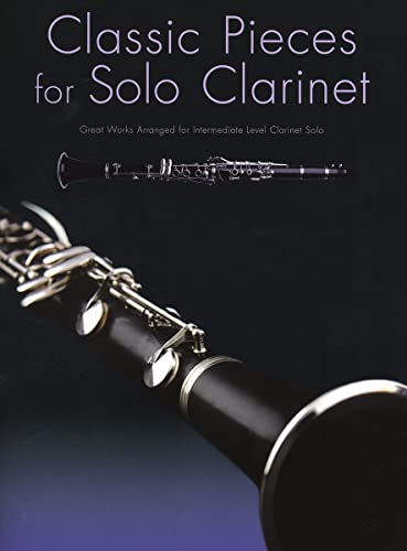 Classic Pieces For Solo Clarinet: Great Works Arranged for Intermediate Level Clarinet Solo von Music Sales
