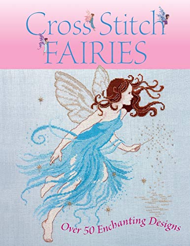 Cross Stitch Fairies: Over 50 Enchanting Designs