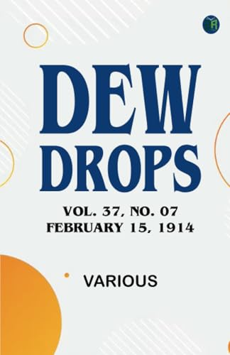 Dew Drops, Vol. 37, No. 07, February 15, 1914 Dew Drops, Vol. 37, No. 07, February 15, 1914 von Zinc Read