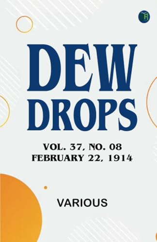 Dew Drops, Vol. 37, No. 08, February 22, 1914 Dew Drops, Vol. 37, No. 08, February 22, 1914 von Zinc Read