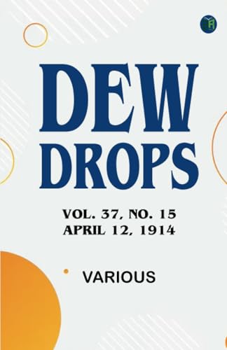 Dew Drops, Vol. 37, No. 15, April 12, 1914 Dew Drops, Vol. 37, No. 15, April 12, 1914 von Zinc Read
