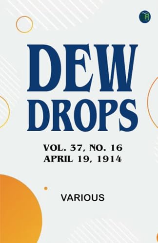 Dew Drops, Vol. 37, No. 16, April 19, 1914 Dew Drops, Vol. 37, No. 16, April 19, 1914 von Zinc Read