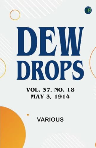 Dew Drops, Vol. 37, No. 18, May 3, 1914 Dew Drops, Vol. 37, No. 18, May 3, 1914 von Zinc Read