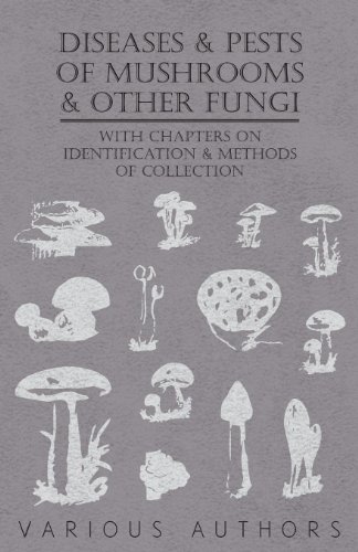 Diseases and Pests of Mushrooms and Other Fungi - With Chapters on Disease, Insects, Sanitation and Pest Control von Clarke Press