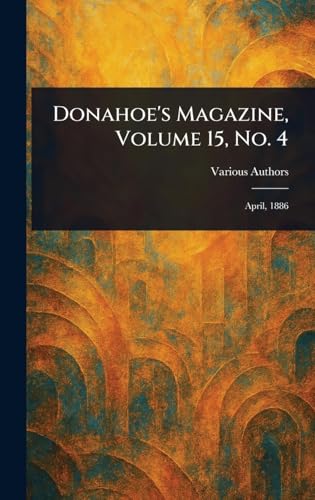 Donahoe's Magazine, Volume 15, No. 4 Donahoe's Magazine, Volume 15, No. 4 von Anson Street Press