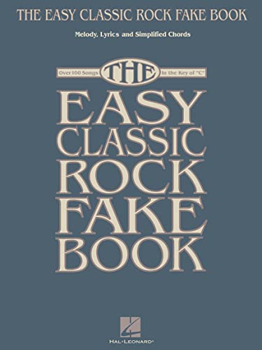 The Easy Classic Rock Fake Book: Songbook für Instrument(e) in c: Melody, Lyrics & Simplified Chords, Over 100 Songs in the Key of "C"