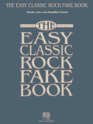 The Easy Classic Rock Fake Book: Songbook für Instrument(e) in c: Melody, Lyrics & Simplified Chords, Over 100 Songs in the Key of "C"