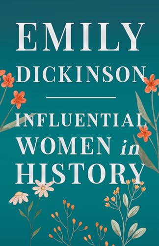 Emily Dickinson - Influential Women in History Emily Dickinson - Influential Women in History