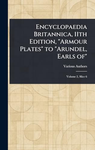 Encyclopaedia Britannica, 11th Edition, "Armour Plates" to "Arundel, Earls Of" Encyclopaedia Britannica, 11th Edition, "Armour Plates" to "Arundel, Earls Of" von Anson Street Press
