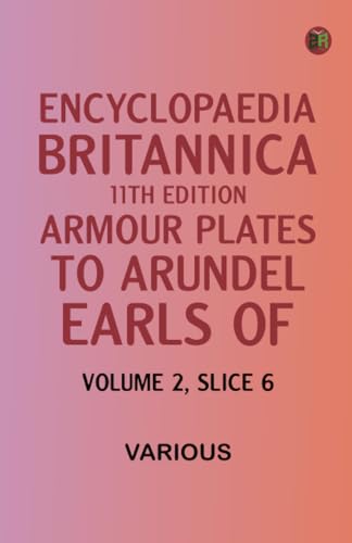 Encyclopaedia Britannica, 11th Edition, "Armour Plates" to "Arundel, Earls of" Volume 2, Slice 6 von Zinc Read