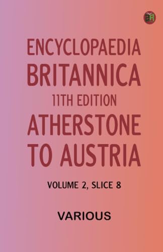 Encyclopaedia Britannica, 11th Edition, "Atherstone" to "Austria" Volume 2, Slice 8 von Zinc Read