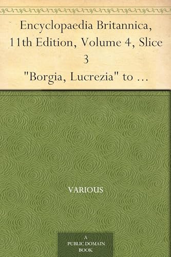 Encyclopaedia Britannica, 11th Edition, "Borgia, Lucrezia" to "Bradford, John" Encyclopaedia Britannica, 11th Edition, "Borgia, Lucrezia" to "Bradford, John" von Anson Street Press