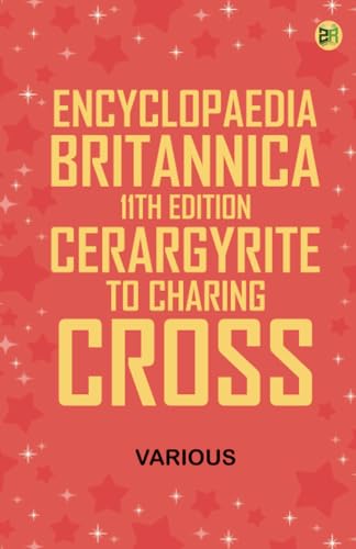 Encyclopaedia Britannica, 11th Edition, Cerargyrite to Charing Cross von Zinc Read