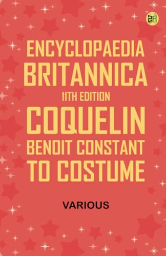 Encyclopaedia Britannica, 11th Edition, "Coquelin, Benoit Constant" to "Costume" von Zinc Read