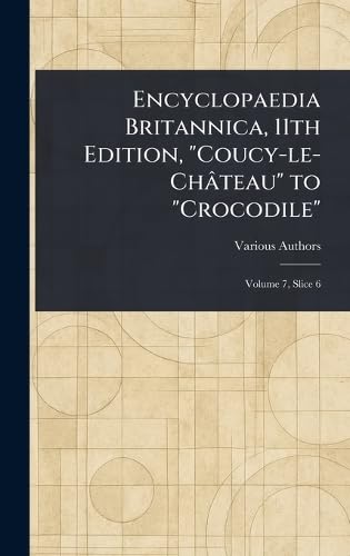 Encyclopaedia Britannica, 11th Edition, "Coucy-le-Château" to "Crocodile" Encyclopaedia Britannica, 11th Edition, "Coucy-le-Château" to "Crocodile" von Anson Street Press