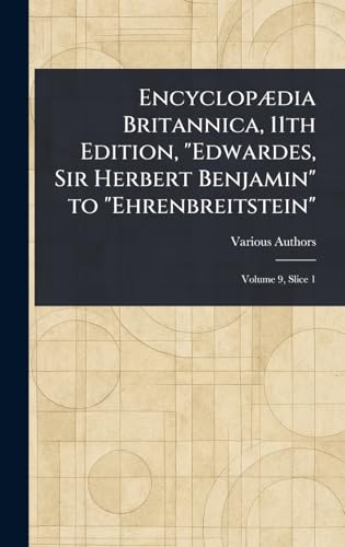 Encyclopædia Britannica, 11th Edition, "Edwardes, Sir Herbert Benjamin" to "Ehrenbreitstein" Encyclopædia Britannica, 11th Edition, "Edwardes, Sir Herbert Benjamin" to "Ehrenbreitstein" von Anson Street Press