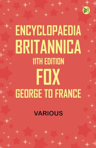 Encyclopaedia Britannica, 11th Edition, Fox, George to France von Zinc Read