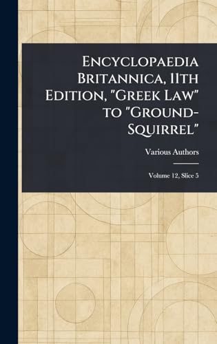 Encyclopaedia Britannica, 11th Edition, "Greek Law" to "Ground-Squirrel" Encyclopaedia Britannica, 11th Edition, "Greek Law" to "Ground-Squirrel" von Anson Street Press