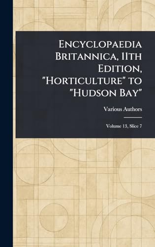 Encyclopaedia Britannica, 11th Edition, "Horticulture" to "Hudson Bay" Encyclopaedia Britannica, 11th Edition, "Horticulture" to "Hudson Bay" von Anson Street Press