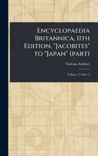 Encyclopaedia Britannica, 11th Edition, "Jacobites" to "Japan" (part) von Anson Street Press
