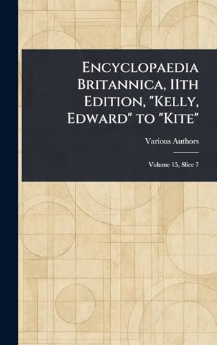 Encyclopaedia Britannica, 11th Edition, "Kelly, Edward" to "Kite" Encyclopaedia Britannica, 11th Edition, "Kelly, Edward" to "Kite" von Anson Street Press