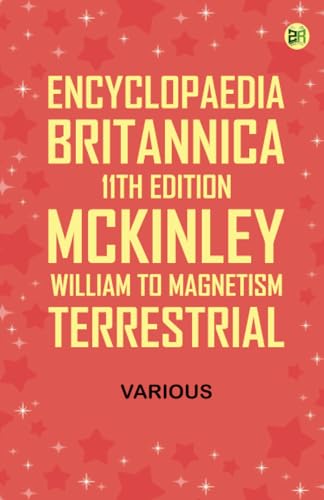 Encyclopaedia Britannica, 11th Edition, McKinley, William to Magnetism, Terrestrial von Zinc Read