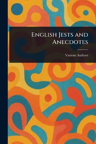 English Jests and Anecdotes English Jests and Anecdotes von Anson Street Press