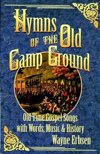 Hymns of the Old Camp Ground: Old-Time Gospel Songs with Words, Music & History