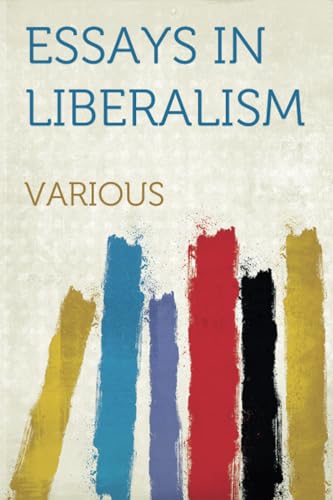 Essays in Liberalism Essays in Liberalism von HardPress Publishing