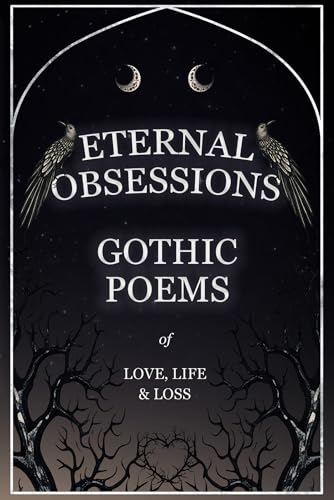 Eternal Obsessions - Gothic Poems of Love, Life, and Loss