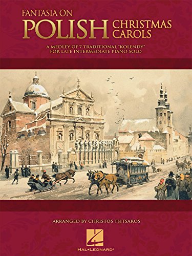 Fantasia On Polish Christmas Carols (Tsitsaros Christos) Piano Book: A Medley of 7 Traditional "Kolendy" for Late Intermediate Piano Solo