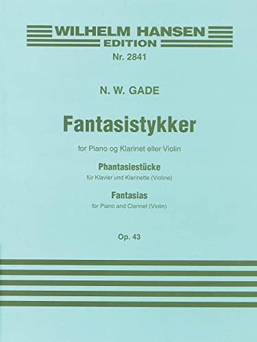 Fantasistykker Op.43: Phantasiestucke fur Klavier und Klarinette (Violine) / Fantasias for Piano and Clarinet (Violin) (Wilhelm Hansen Edition, 2841, Band 2841)