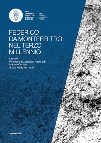 Federico da Montefeltro nel terzo millennio: Atti del convegno di studi, Urbino, 16-19 novembre 2022 (Incontri e Percorsi, Band 5) von Urbino University Press