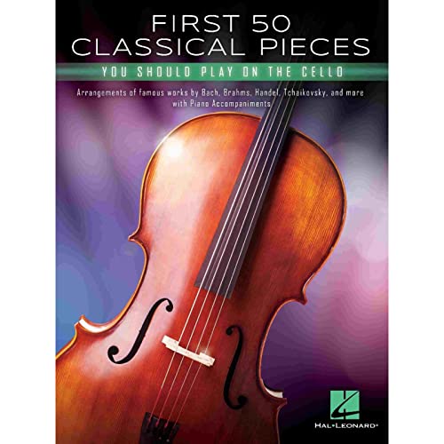 First 50 Classical Pieces You Should Play on the Cello: Cello and Piano von HAL LEONARD