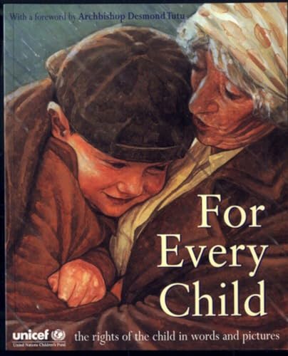 For Every Child: The UN Convention on the Rights of the Child in words and pictures For Every Child: The UN Convention on the Rights of the Child in words and pictures