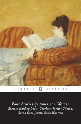 Four Stories by American Women: Rebecca Harding Davis, Charlotte Perkins Gilman, Sarah OrneJewett, Edith Wharton (Penguin Classics) von Penguin
