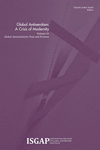 Global Antisemitism: A Crisis of Modernity: Volume III: Global Antisemitism: Past and Present Global Antisemitism: A Crisis of Modernity: Volume III: Global Antisemitism: Past and Present von CREATESPACE