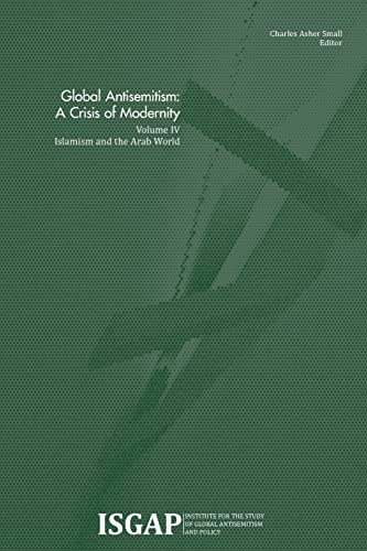 Global Antisemitism: A Crisis of Modernity: Volume IV: Islamism and the Arab World von CREATESPACE