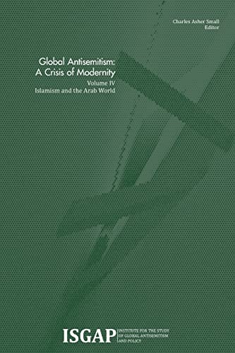 Global Antisemitism: A Crisis of Modernity: Volume IV: Islamism and the Arab World Global Antisemitism: A Crisis of Modernity: Volume IV: Islamism and the Arab World von CREATESPACE