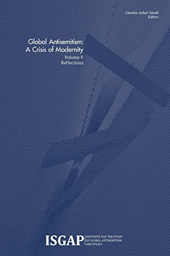 Global Antisemitism: A Crisis of Modernity: Volume V: Reflections Global Antisemitism: A Crisis of Modernity: Volume V: Reflections von CREATESPACE