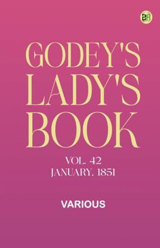 Godey's Lady's Book, Vol. 42, January, 1851 Godey's Lady's Book, Vol. 42, January, 1851 von Zinc Read