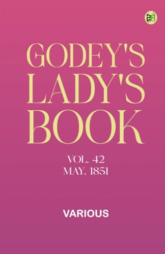 Godey's Lady's Book, Vol. 42, May, 1851 Godey's Lady's Book, Vol. 42, May, 1851 von Zinc Read