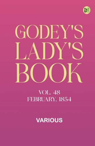 Godey's Lady's Book, Vol. 48, February, 1854 Godey's Lady's Book, Vol. 48, February, 1854 von Zinc Read