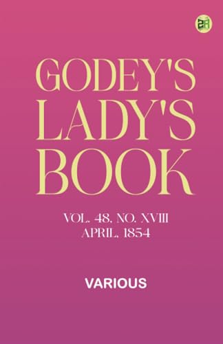 Godey's Lady's Book, Vol. 48, No. XVIII, April, 1854 Godey's Lady's Book, Vol. 48, No. XVIII, April, 1854 von Zinc Read